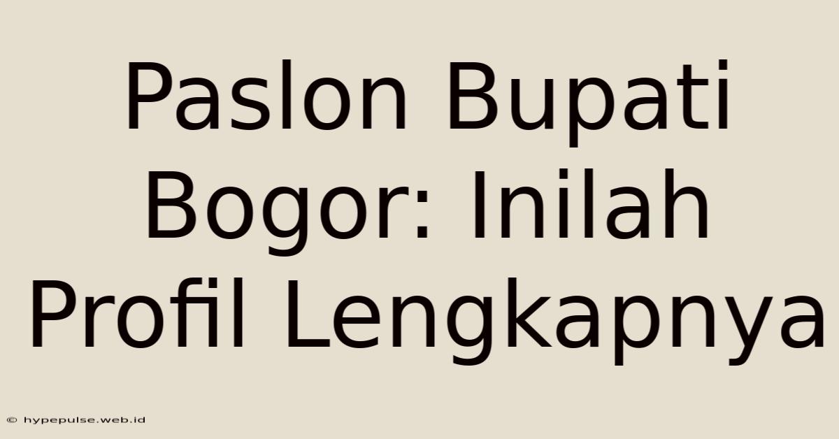 Paslon Bupati Bogor: Inilah Profil Lengkapnya