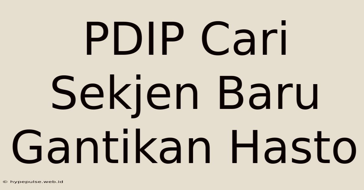 PDIP Cari Sekjen Baru Gantikan Hasto