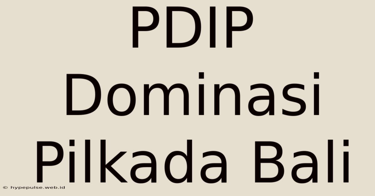 PDIP Dominasi Pilkada Bali