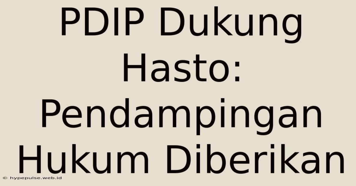 PDIP Dukung Hasto: Pendampingan Hukum Diberikan