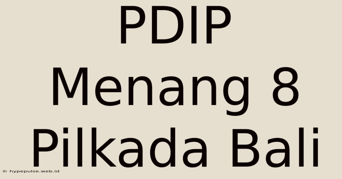 PDIP Menang 8 Pilkada Bali