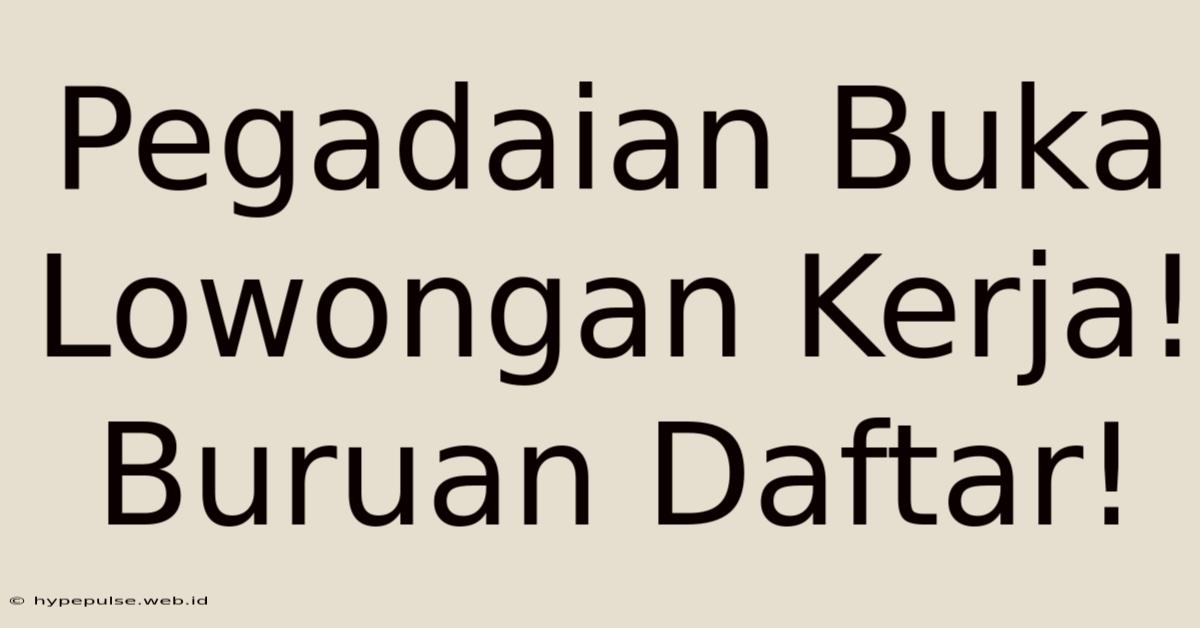 Pegadaian Buka Lowongan Kerja! Buruan Daftar!