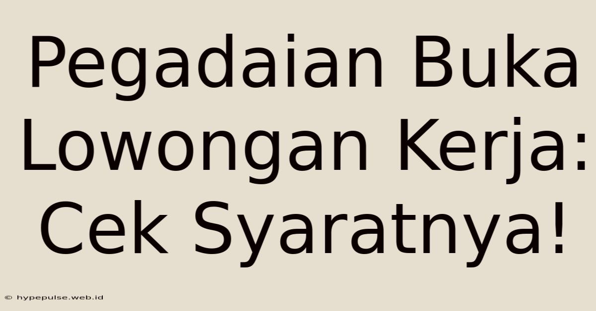 Pegadaian Buka Lowongan Kerja: Cek Syaratnya!