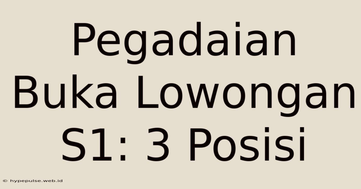 Pegadaian Buka Lowongan S1: 3 Posisi