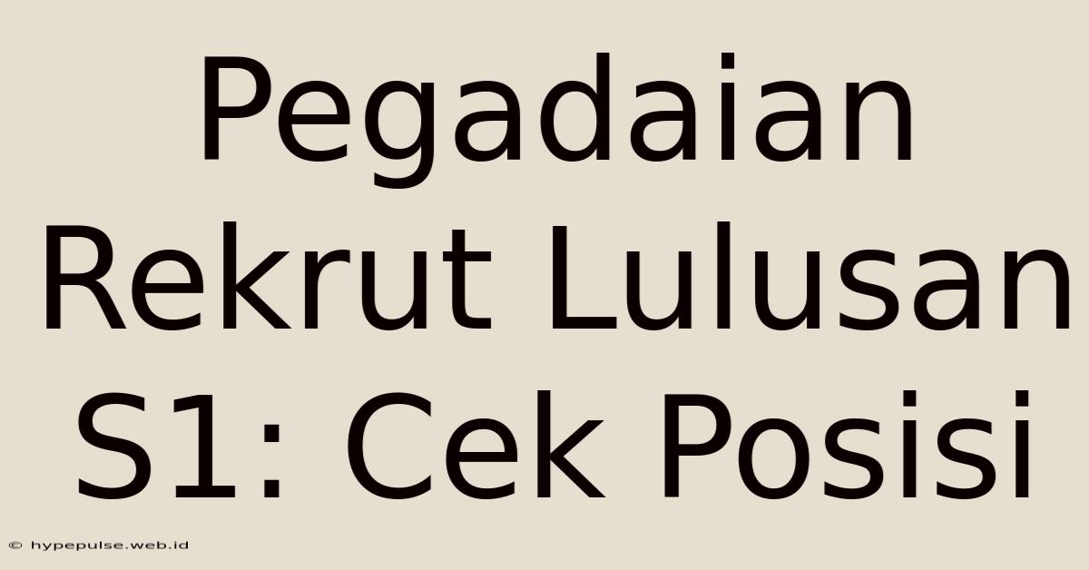 Pegadaian Rekrut Lulusan S1: Cek Posisi