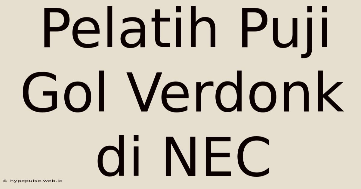 Pelatih Puji Gol Verdonk Di NEC