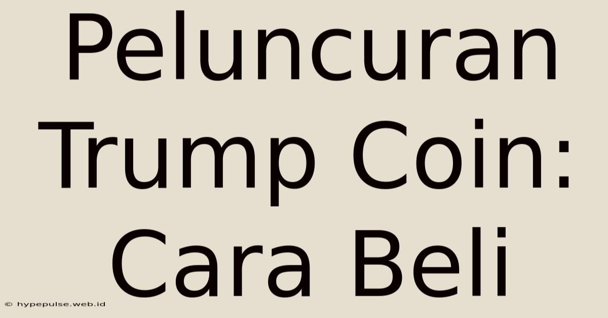 Peluncuran Trump Coin: Cara Beli