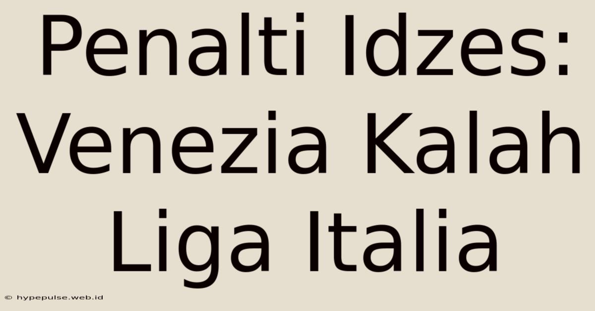 Penalti Idzes: Venezia Kalah Liga Italia