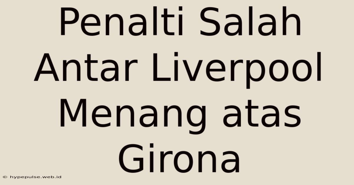 Penalti Salah Antar Liverpool Menang Atas Girona