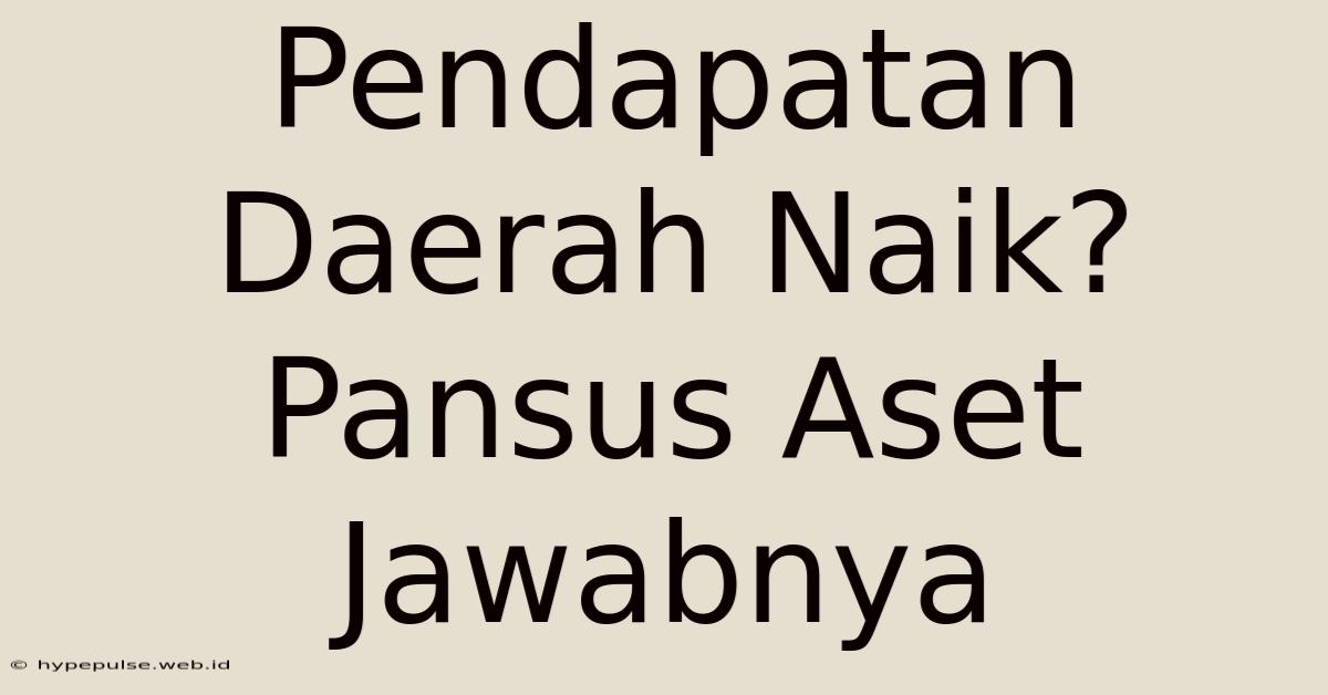 Pendapatan Daerah Naik? Pansus Aset Jawabnya