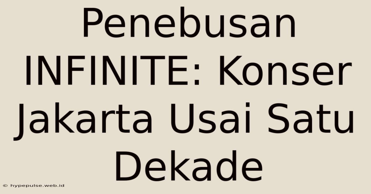 Penebusan INFINITE: Konser Jakarta Usai Satu Dekade