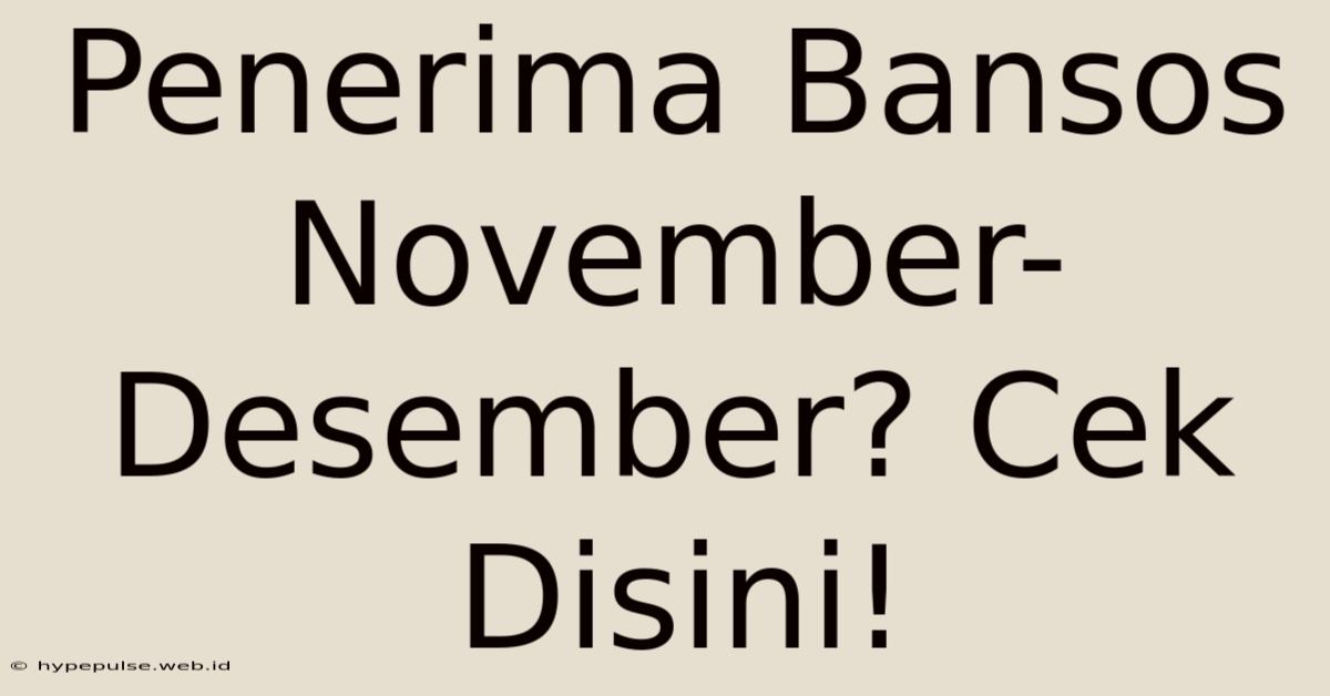 Penerima Bansos November-Desember? Cek Disini!