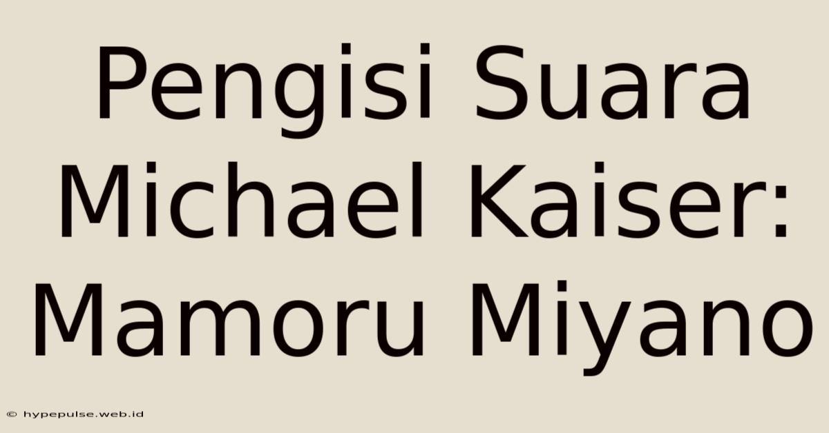 Pengisi Suara Michael Kaiser: Mamoru Miyano