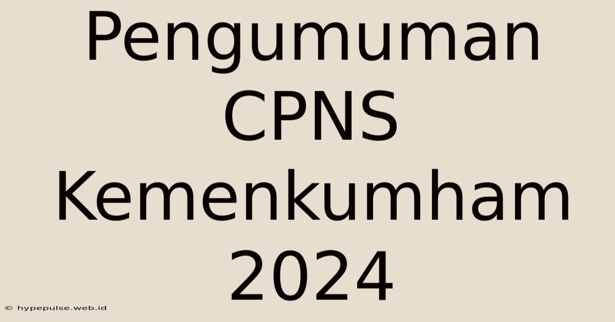 Pengumuman CPNS Kemenkumham 2024