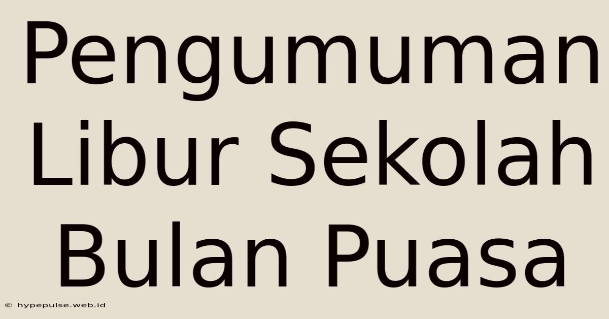 Pengumuman Libur Sekolah Bulan Puasa