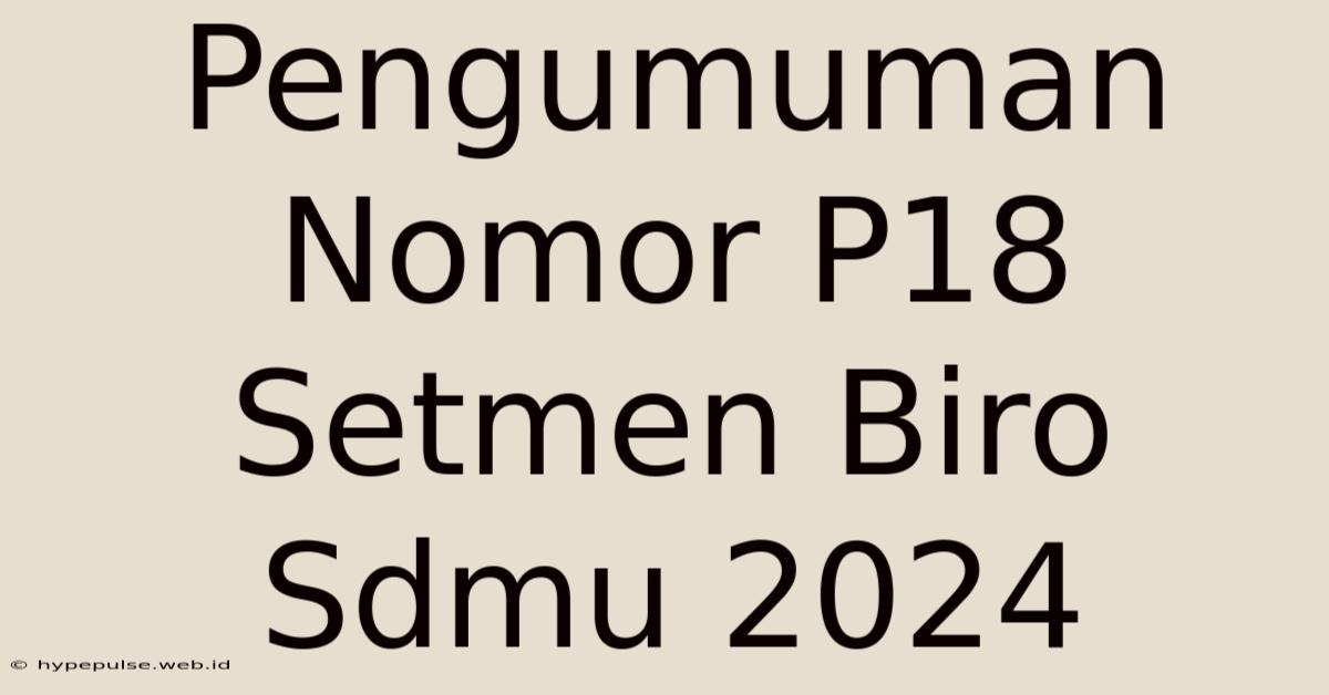 Pengumuman Nomor P18 Setmen Biro Sdmu 2024