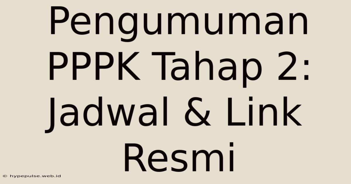 Pengumuman PPPK Tahap 2: Jadwal & Link Resmi