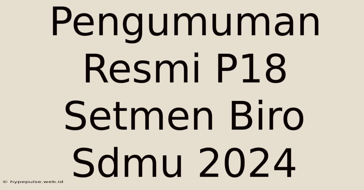 Pengumuman Resmi P18 Setmen Biro Sdmu 2024