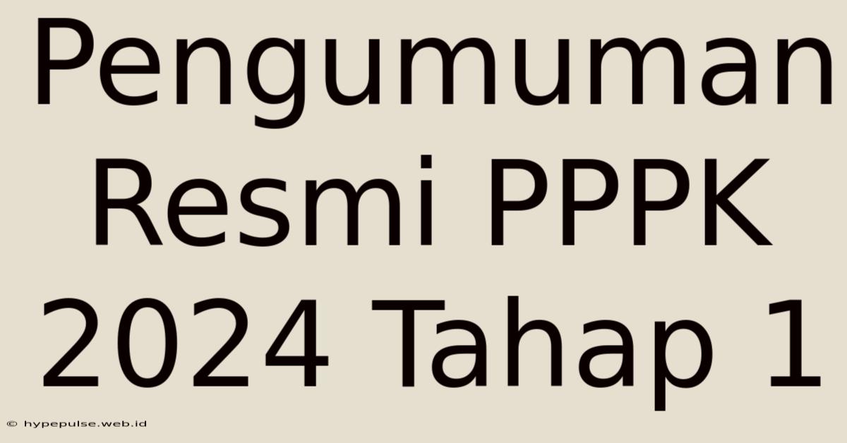 Pengumuman Resmi PPPK 2024 Tahap 1