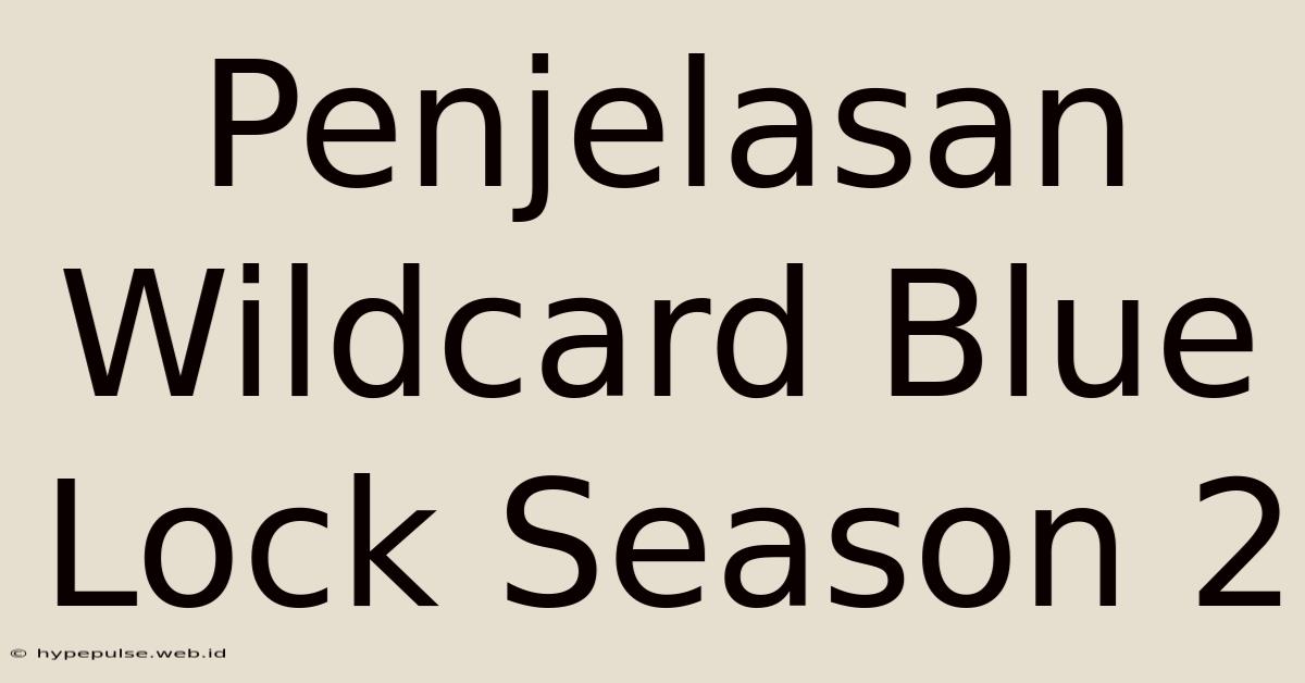 Penjelasan Wildcard Blue Lock Season 2