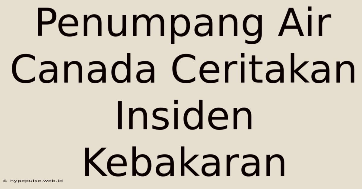 Penumpang Air Canada Ceritakan Insiden Kebakaran