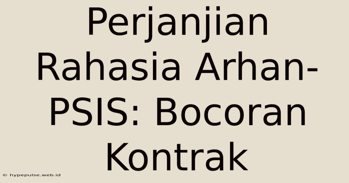 Perjanjian Rahasia Arhan-PSIS: Bocoran Kontrak