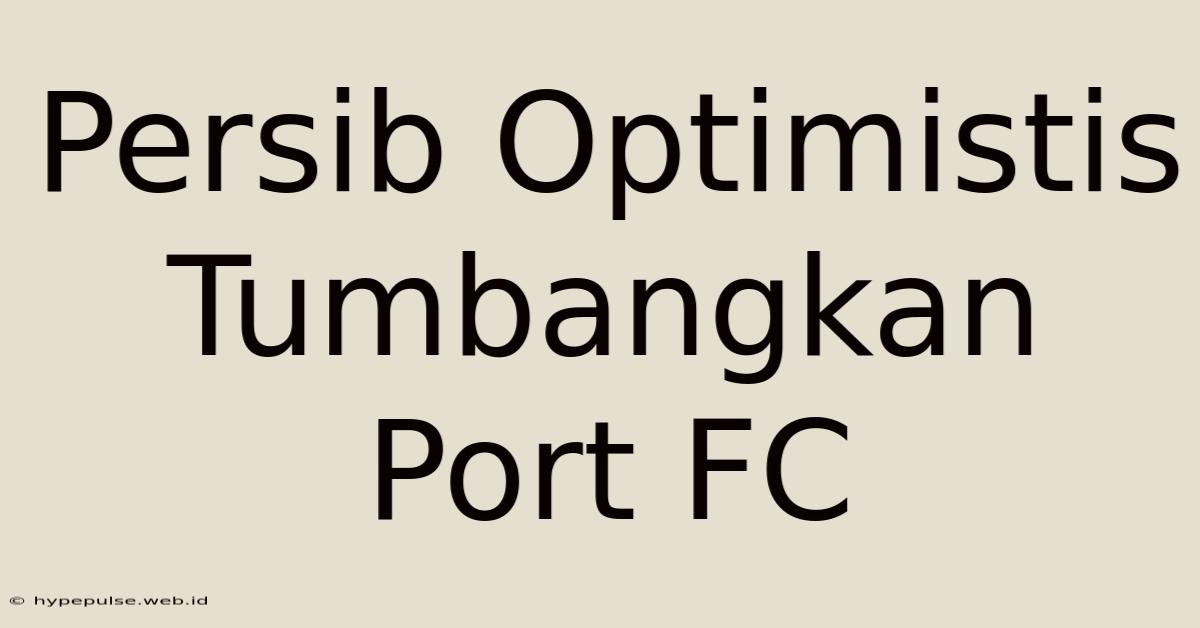 Persib Optimistis Tumbangkan Port FC