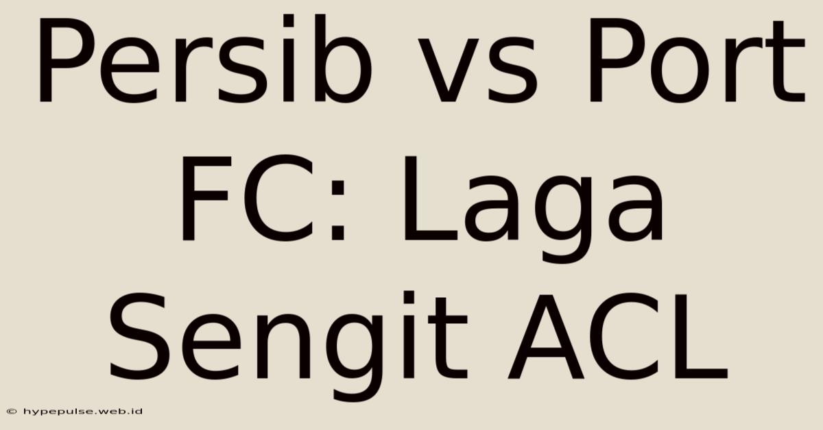 Persib Vs Port FC: Laga Sengit ACL