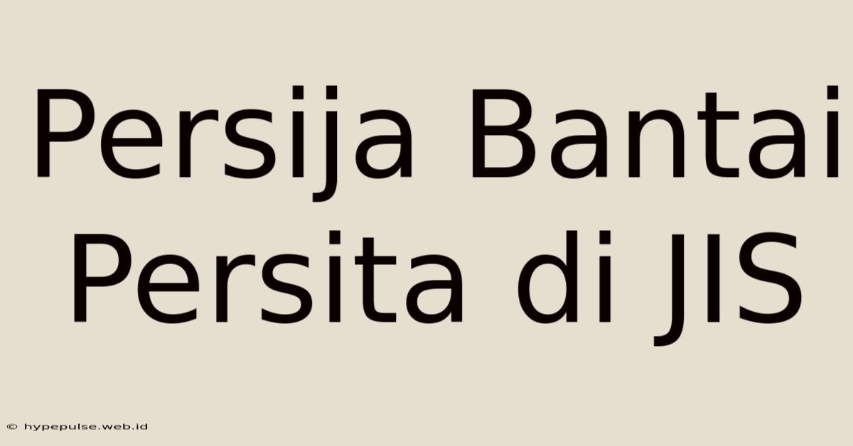 Persija Bantai Persita Di JIS