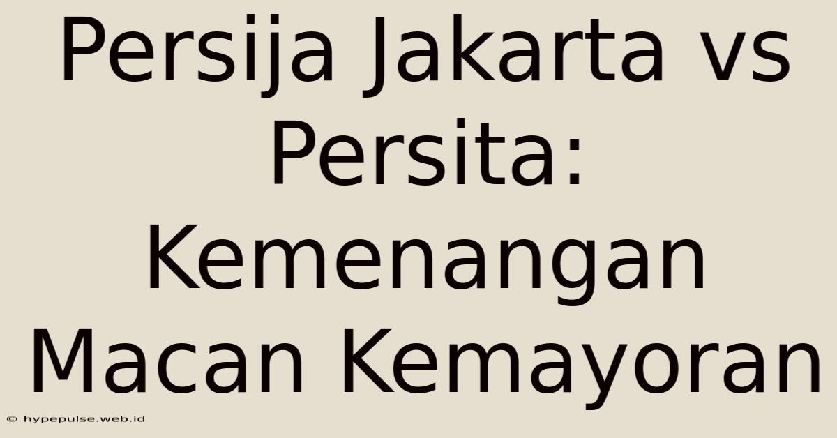 Persija Jakarta Vs Persita: Kemenangan Macan Kemayoran