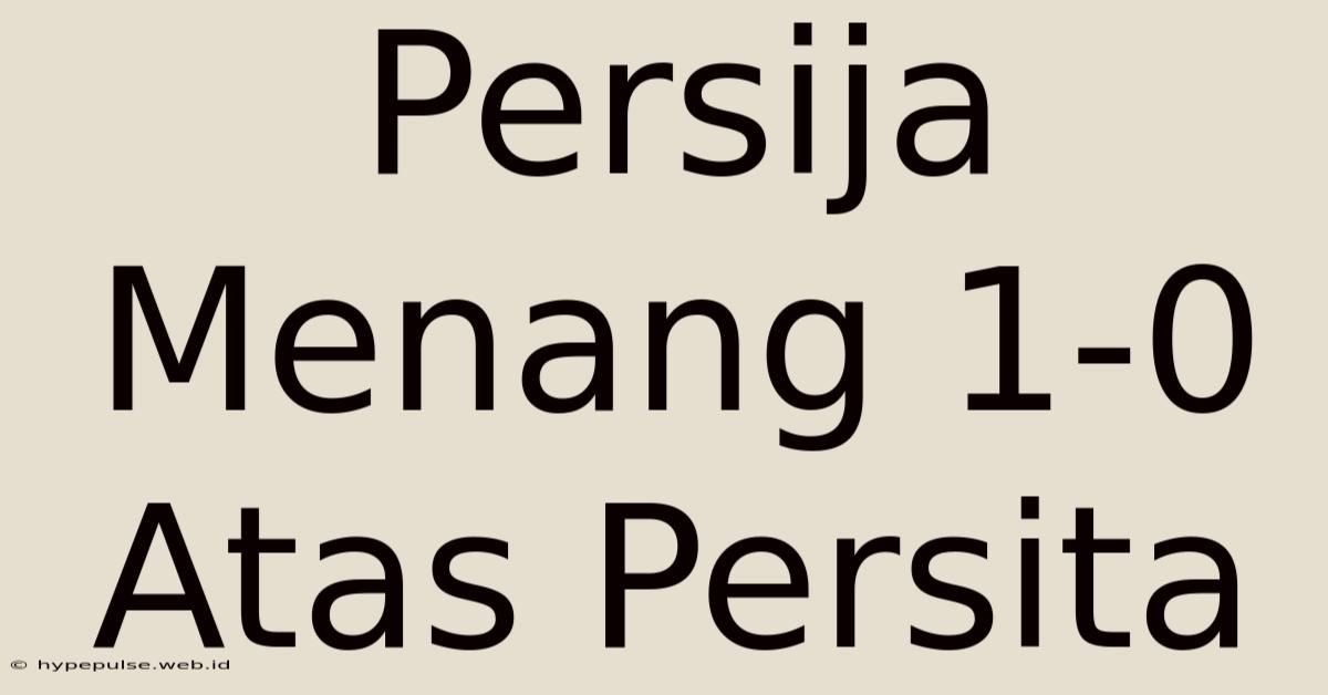 Persija Menang 1-0 Atas Persita