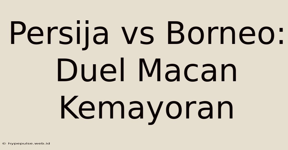 Persija Vs Borneo: Duel Macan Kemayoran