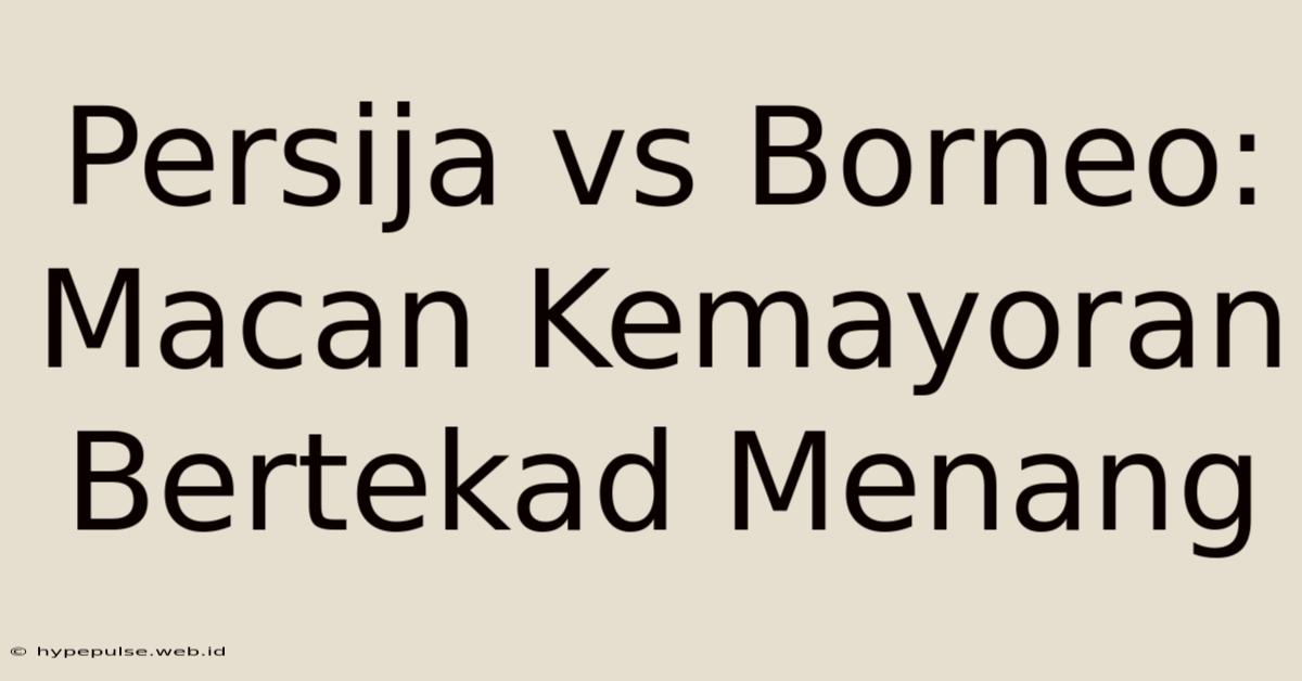 Persija Vs Borneo: Macan Kemayoran Bertekad Menang