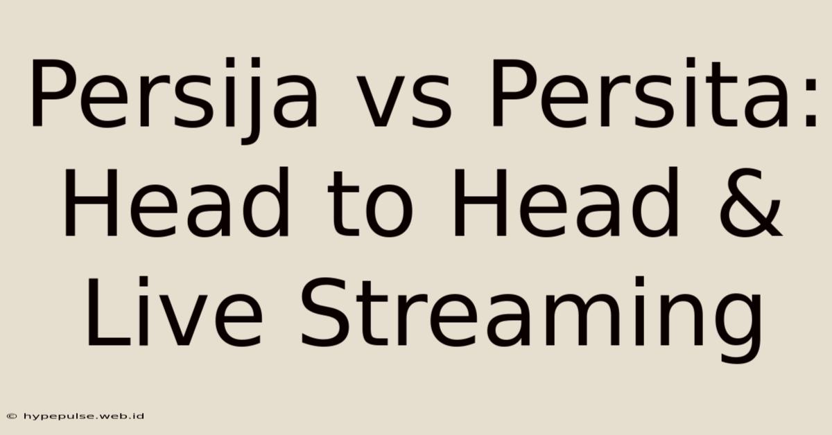 Persija Vs Persita: Head To Head & Live Streaming