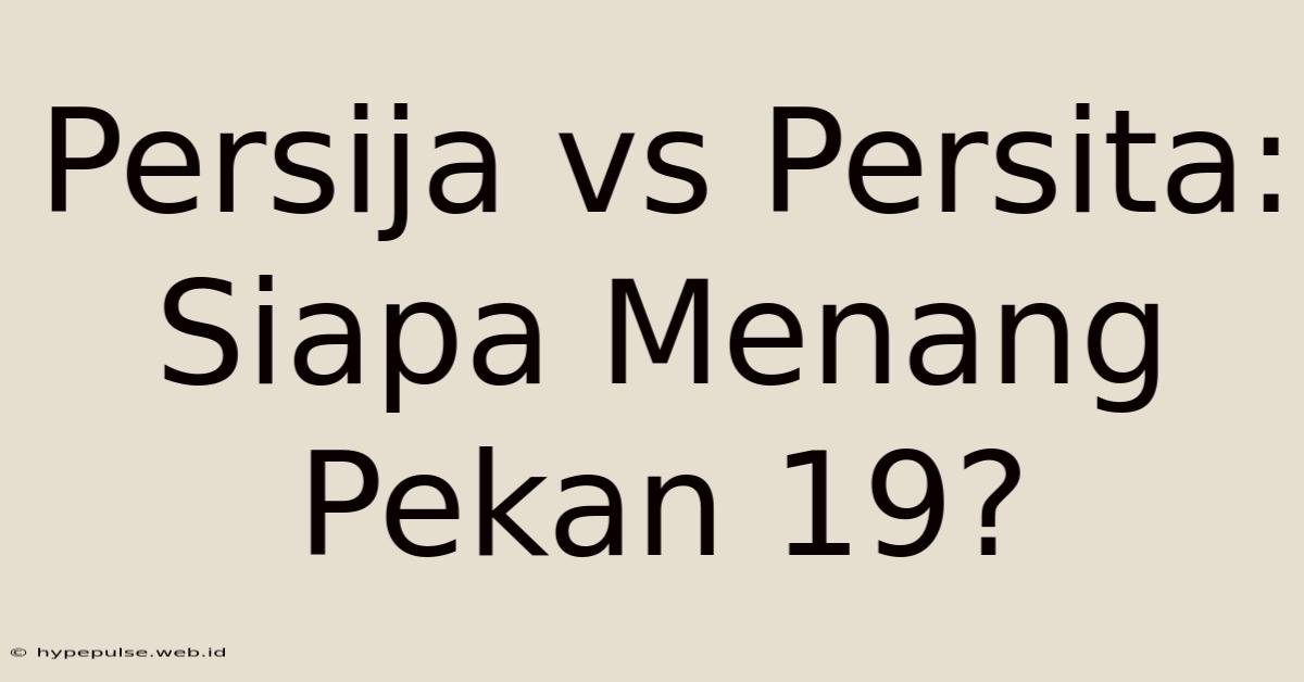 Persija Vs Persita: Siapa Menang Pekan 19?