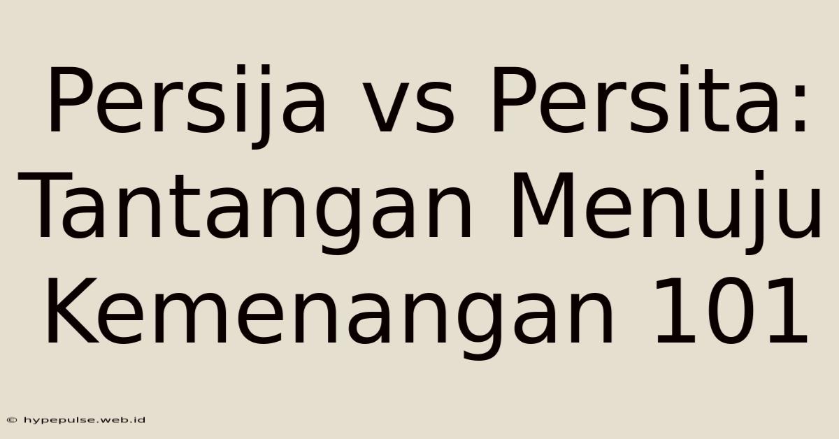 Persija Vs Persita: Tantangan Menuju Kemenangan 101