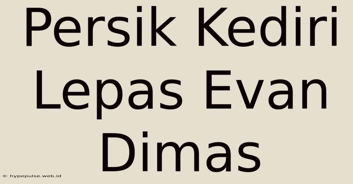 Persik Kediri Lepas Evan Dimas