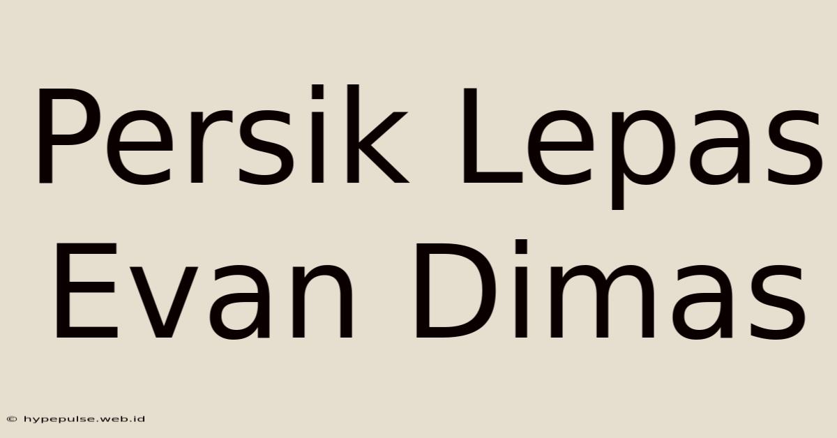 Persik Lepas Evan Dimas