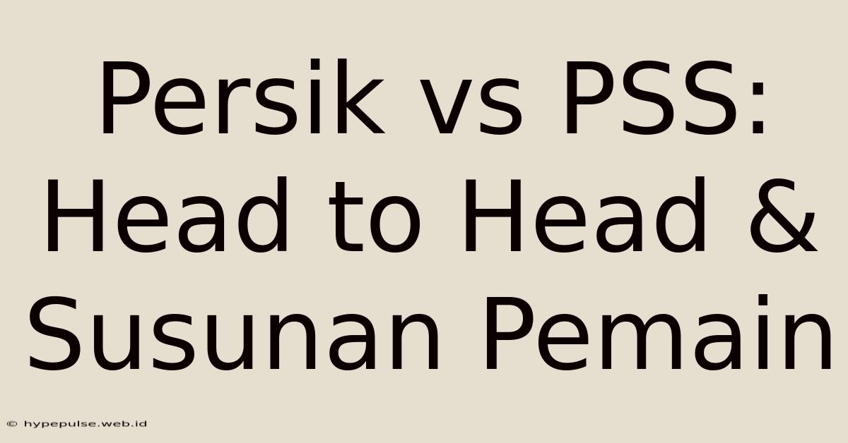 Persik Vs PSS: Head To Head & Susunan Pemain