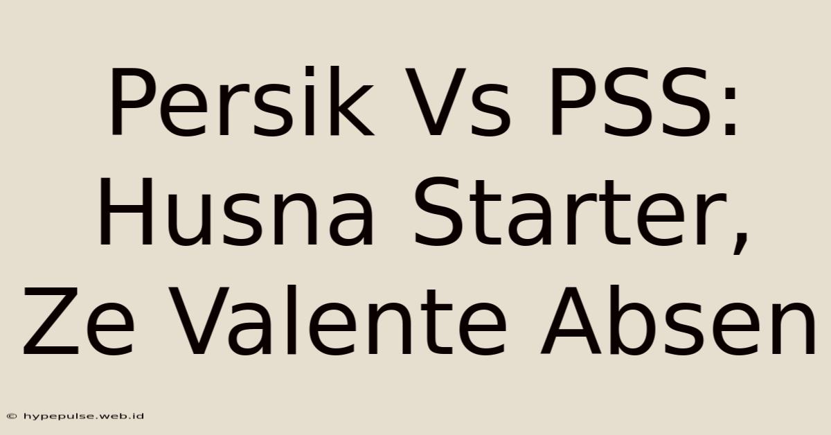 Persik Vs PSS: Husna Starter, Ze Valente Absen