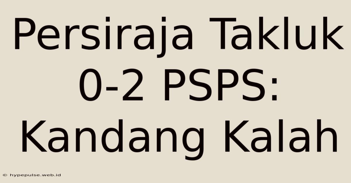 Persiraja Takluk 0-2 PSPS: Kandang Kalah