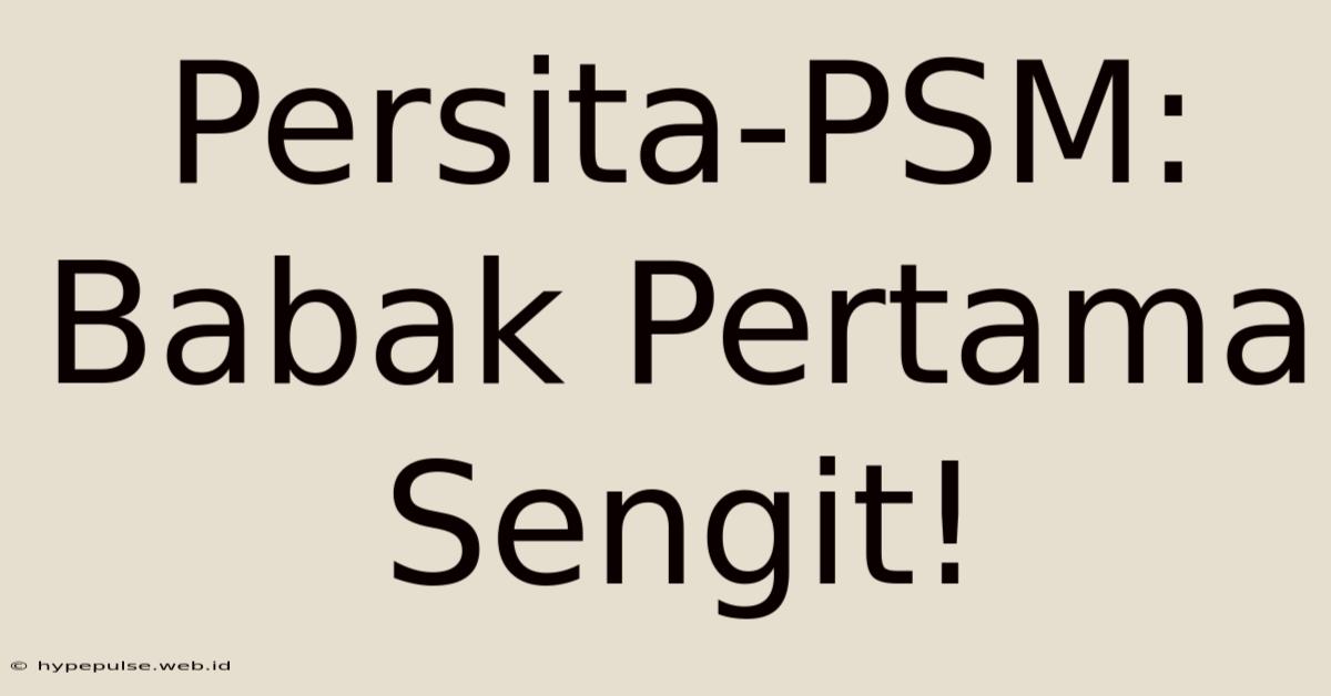 Persita-PSM: Babak Pertama Sengit!