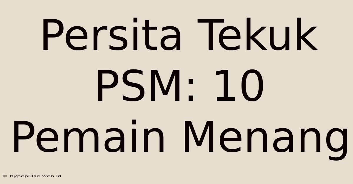 Persita Tekuk PSM: 10 Pemain Menang