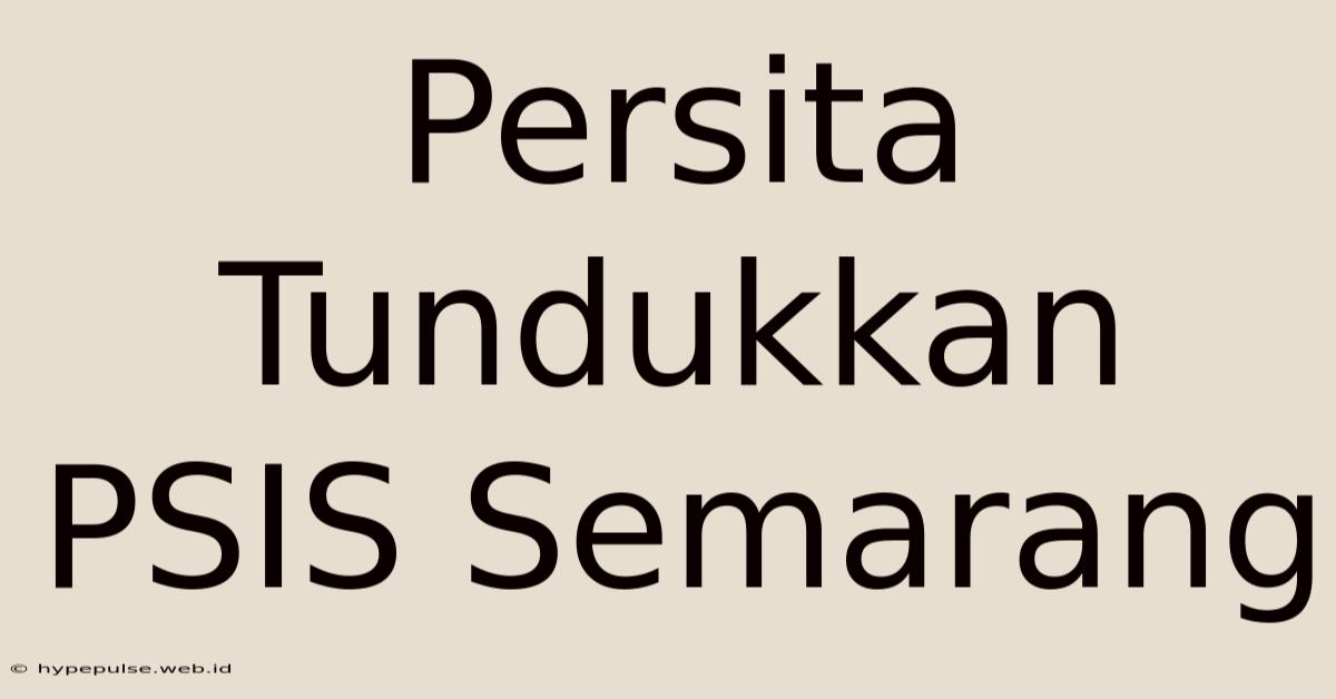 Persita Tundukkan PSIS Semarang