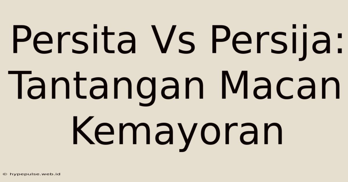 Persita Vs Persija:  Tantangan Macan Kemayoran