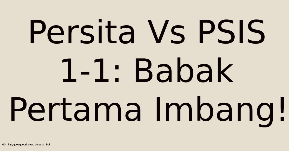 Persita Vs PSIS 1-1: Babak Pertama Imbang!