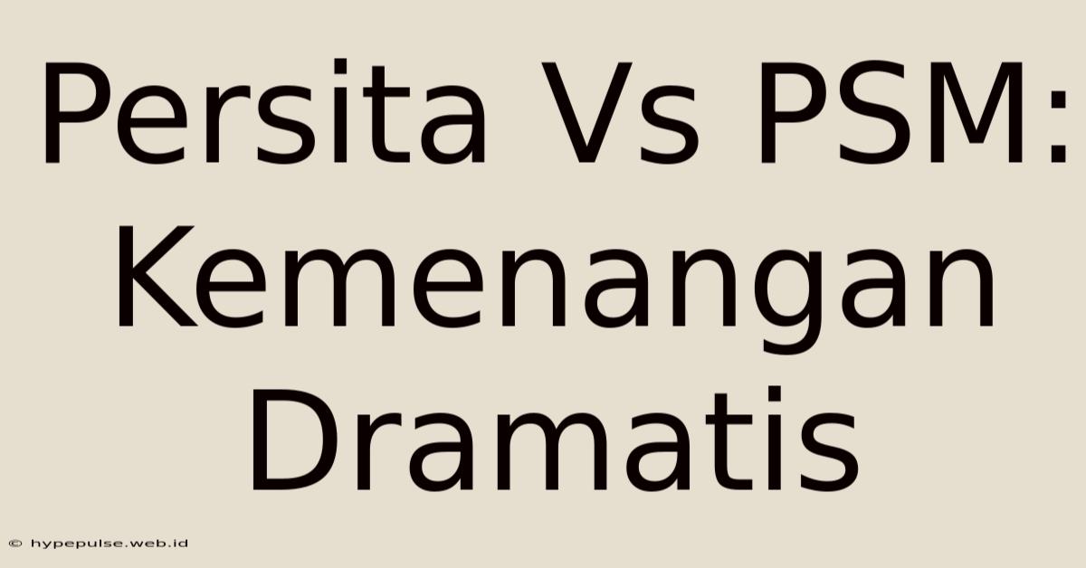 Persita Vs PSM: Kemenangan Dramatis