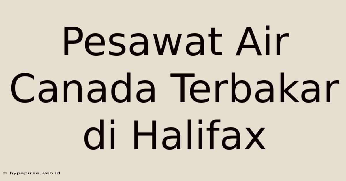 Pesawat Air Canada Terbakar Di Halifax