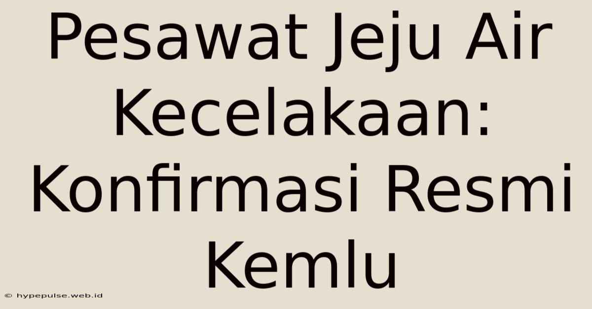 Pesawat Jeju Air Kecelakaan: Konfirmasi Resmi Kemlu