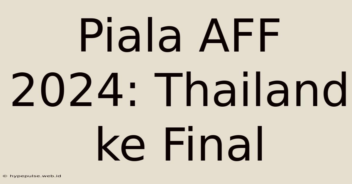 Piala AFF 2024: Thailand Ke Final